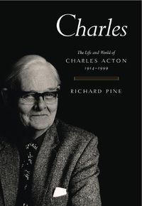 Cover image for Charles: The Life and World of Charles Acton (1914-1999)