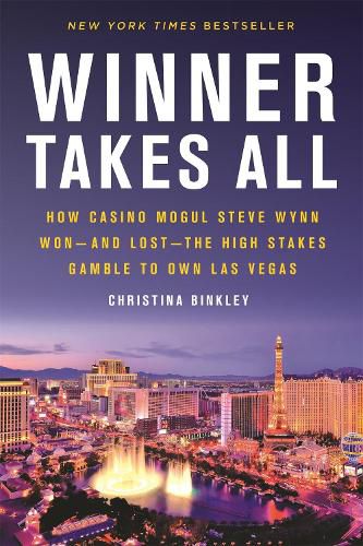 Cover image for Winner Takes All: How Casino Mogul Steve Wynn Won-and Lost-the High Stakes Gamble to Own Las Vegas