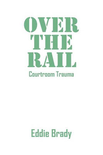 Cover image for Over the Rail: Courtroom Trauma