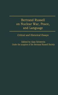 Cover image for Bertrand Russell on Nuclear War, Peace, and Language: Critical and Historical Essays