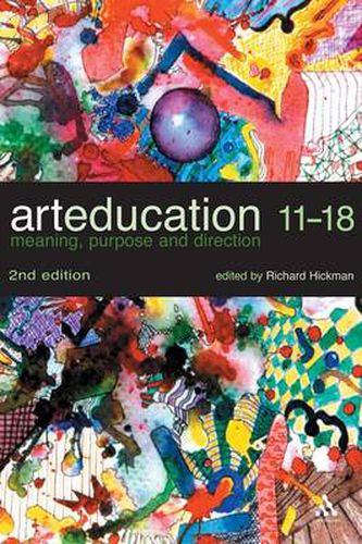 Cover image for Art Education 11-18: Meaning, Purpose and Direction