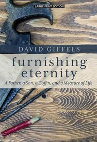 Cover image for Furnishing Eternity: A Father, a Son, a Coffin, and a Measure of Life