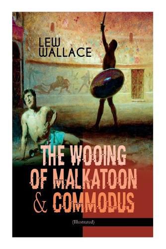 Cover image for The Wooing of Malkatoon & Commodus (Illustrated)