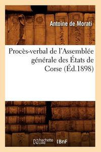 Cover image for Proces-Verbal de l'Assemblee Generale Des Etats de Corse (Ed.1898)