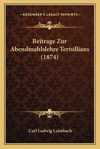 Cover image for Beitrage Zur Abendmahlslehre Tertullians (1874)