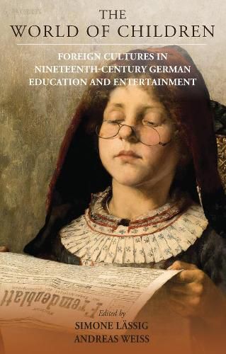 The World of Children: Foreign Cultures in Nineteenth-Century German Education and Entertainment