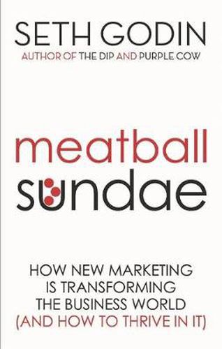 Meatball Sundae: How new marketing is transforming the business world (and how to thrive in it)