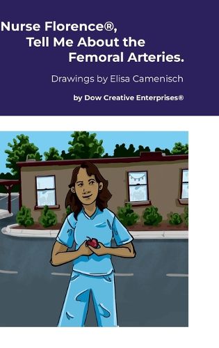 Cover image for Nurse Florence(R), Tell Me About the Femoral Arteries.