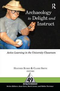 Cover image for Archaeology to Delight and Instruct: Active Learning in the University Classroom