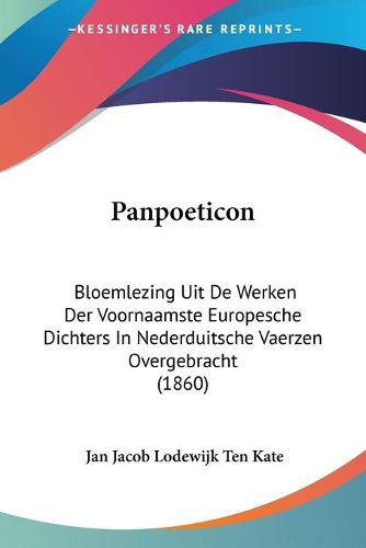 Cover image for Panpoeticon: Bloemlezing Uit de Werken Der Voornaamste Europesche Dichters in Nederduitsche Vaerzen Overgebracht (1860)
