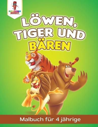 Loewen, Tiger und Baren: Malbuch fur 4 Jahrige