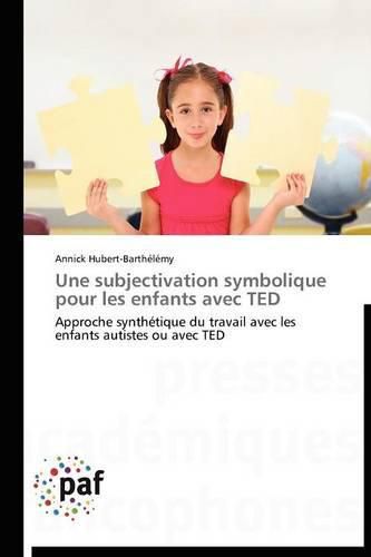 Cover image for Une Subjectivation Symbolique Pour Les Enfants Avec Ted