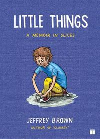 Cover image for Little Things: A Memoir in Slices