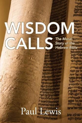 Cover image for Wisdom Calls: The Moral Story of the Hebrew Bible