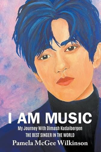 Cover image for I Am Music: My Journey With Dimash Kudaibergen The Best Singer In The World