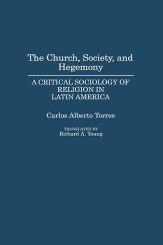 Cover image for The Church, Society, and Hegemony: A Critical Sociology of Religion in Latin America