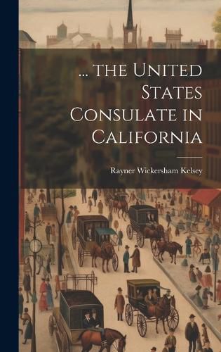 Cover image for ... the United States Consulate in California