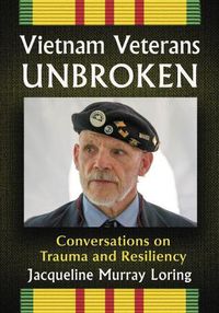 Cover image for Vietnam Veterans Unbroken: Conversations on Trauma and Resiliency