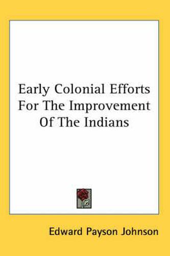 Cover image for Early Colonial Efforts for the Improvement of the Indians