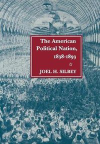 Cover image for The American Political Nation, 1838-1893