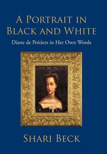 Cover image for A Portrait in Black and White: Diane De Poitiers in Her Own Words