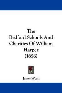 Cover image for The Bedford Schools and Charities of William Harper (1856)