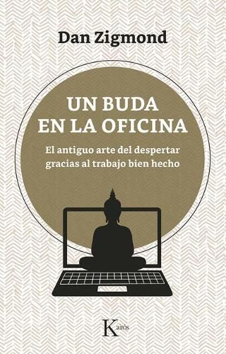 Cover image for Un Buda En La Oficina: El Antiguo Arte del Despertar Gracias Al Trabajo Bien Hecho