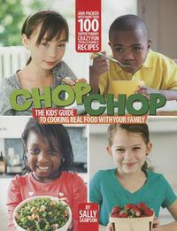 Cover image for ChopChop: The Kids' Guide to Cooking Real Food with Your Family