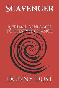 Cover image for Scavenger: A Primal Approach To Lifestyle Change