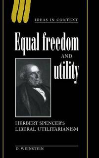 Cover image for Equal Freedom and Utility: Herbert Spencer's Liberal Utilitarianism