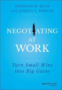 Cover image for Negotiating at Work: Turn Small Wins into Big Gains