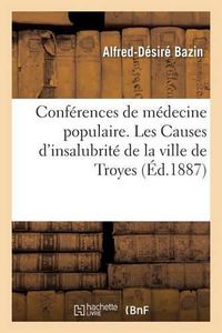 Cover image for Conferences de Medecine Populaire. Les Causes d'Insalubrite de la Ville de Troyes