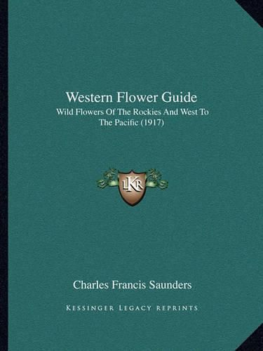 Western Flower Guide: Wild Flowers of the Rockies and West to the Pacific (1917)