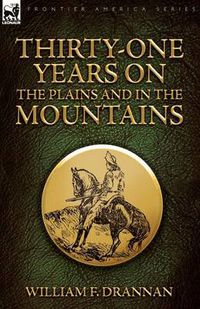 Cover image for Thirty-One Years on the Plains and in the Mountains