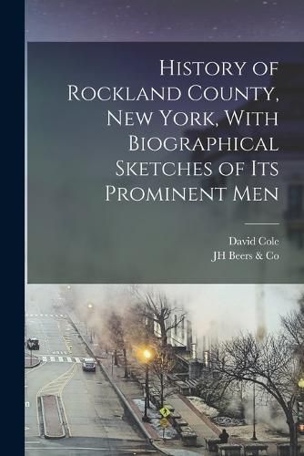 History of Rockland County, New York, With Biographical Sketches of its Prominent Men