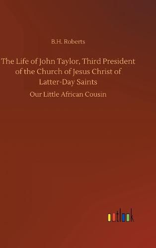 The Life of John Taylor, Third President of the Church of Jesus Christ of Latter-Day Saints