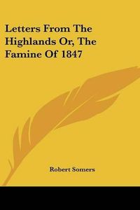 Cover image for Letters from the Highlands Or, the Famine of 1847