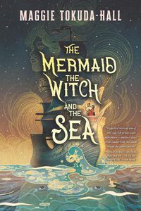 Cover image for The Mermaid, the Witch, and the Sea