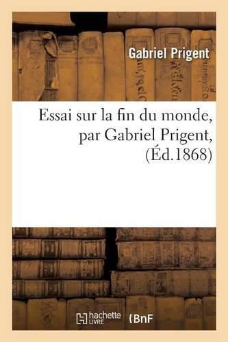 Essai Sur La Fin Du Monde, Par Gabriel Prigent,