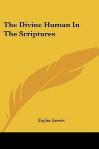 Cover image for The Divine Human In The Scriptures