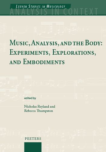 Cover image for Music, Analysis, and the Body: Experiments, Explorations, and Embodiments