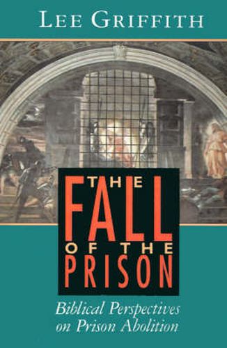 Cover image for The Fall of the Prison: Biblical Perspectives on Prison Abolition