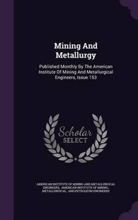 Cover image for Mining and Metallurgy: Published Monthly by the American Institute of Mining and Metallurgical Engineers, Issue 153