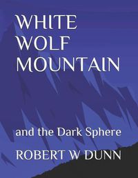 Cover image for White Wolf Mountain: And the Dark Sphere
