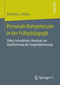 Cover image for Personale Kompetenzen in der Fruhpadagogik: Video-Interaktions-Analysen zur Qualifizierung der Krippenbetreuung