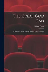 Cover image for The Great God Pan; a Biography of the Tramp Played by Charles Chaplin