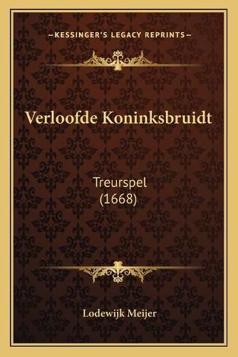 Cover image for Verloofde Koninksbruidt: Treurspel (1668)