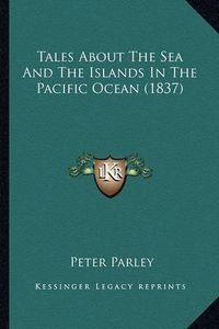 Cover image for Tales about the Sea and the Islands in the Pacific Ocean (1837)