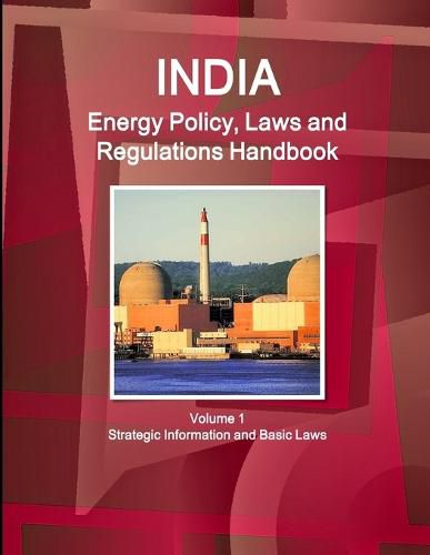 Cover image for India Energy Policy, Laws and Regulations Handbook Volume 1 Strategic Information and Basic Laws