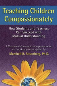 Cover image for Teaching Children Compassionately: How Students and Teachers Can Succeed with Mutual Understanding